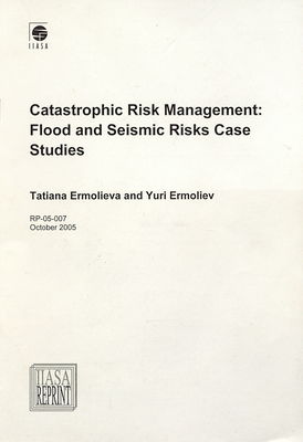 Catastrophic risk management : flood and seismic risks case studies /