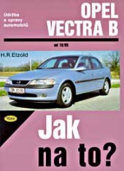 Jak na to? : Údržba a opravy automibilů Opel Vectra B. /