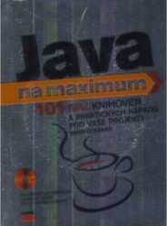Java na maximum : [101 tipů, knihoven a praktických nápadů pro vaše projekty] /