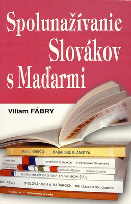 Spolunažívanie Slovákov s Maďarmi : výber článkov publikovaných v tlači v rokoch 1993-2007 /
