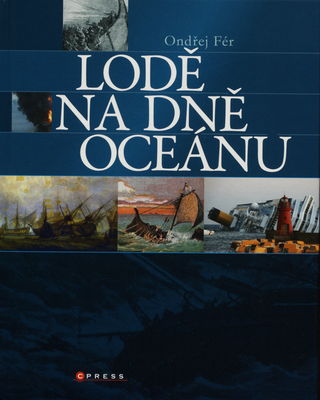 Lodě na dně oceánu : námořní záhady a katastrofy od středověku do současnosti /