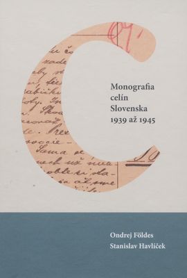 Monografia celín Slovenska 1939 až 1945 /