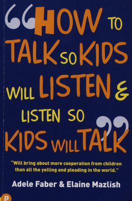 How to talk so kids will listen & listen so kids wild talk /