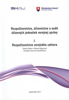 Rozpočtovníctvo, účtovníctvo a audit účtovných jednotiek verejnej správy : (študijná pracovná publikácia). I., Rozpočtovníctvo verejného sektora /