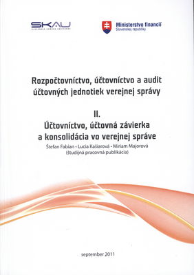 Rozpočtovníctvo, účtovníctvo a audit účtovných jednotiek verejnej správy : (študijná pracovná publikácia). II., Účtovníctvo, účtovná závierka a konsolidácia vo verejnej správe /