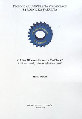CAD - 3D modelovanie v CATIA V5 : (objemy, povrchy, výkresy, aplikácie v praxi) /