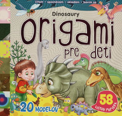 Origami pre deti : dinosaury : [20 modelov : 58 listov papiera] /