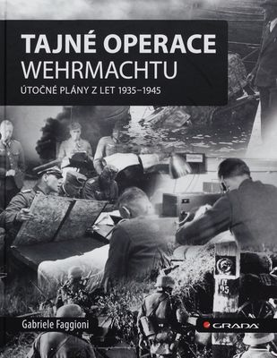 Tajné operace Wehrmachtu : útočné plány z let 1935-1945 /