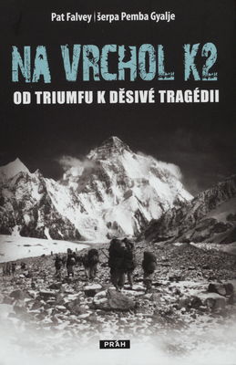 Na vrchol K2 : od triumfu k děsivé tragédii /