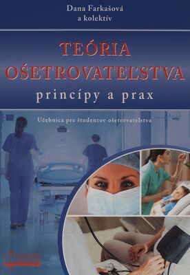 Teória ošetrovateľstva : princípy a prax : učebnica pre študentov ošetrovateľstva /