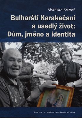 Bulharští Karakačani a usedlý život : dům, jméno a identita /