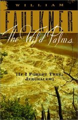 The wild palms : [if i forget thee, Jerusalem] /
