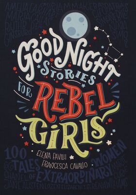 Good night stories for rebel girls : 100 tales of extraordinary women /