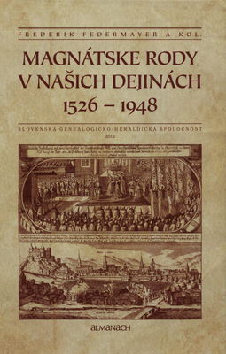 Magnátske rody v našich dejinách : 1526-1948 : almanach Slovenskej genealogicko-heraldickej spoločnosti /