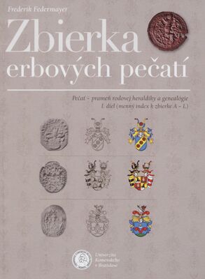 Zbierka erbových pečatí. I. diel, (menný index k zbierke A-L), Pečať - prameň rodovej heraldiky a genealógie /