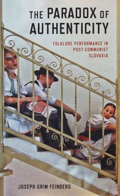 The paradox of authenticity : folklore performance in post-communist Slovakia /