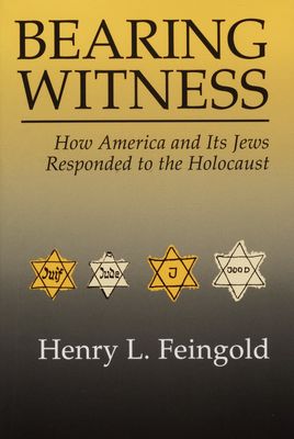 Bearing witness : how America and its jews responded to the holocaust /