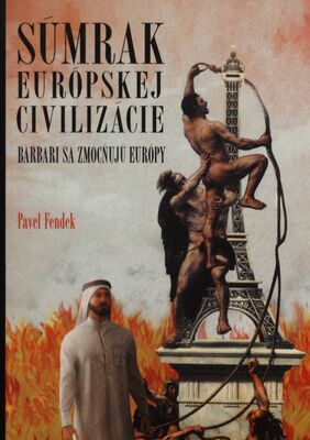 Súmrak európskej civilizácie : barbari sa zmocňujú Európy /