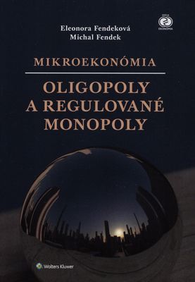 Mikroekonómia : oligopoly a regulované monopoly /