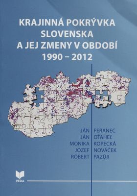 Krajinná pokrývka Slovenska a jej zmeny v období 1990-2012 /