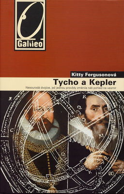 Tycho a Kepler : nesourodá dvojice, jež jednou provždy změnila náš pohled na vesmír /