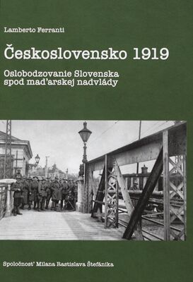 Československo 1919 : oslobodzovanie Slovenska spod maďarskej nadvlády /