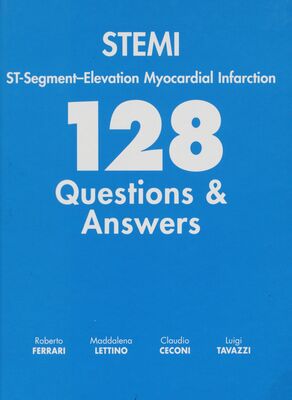 STEMI : ST-segment-Elevation myocardial infarction : 128 questions & answers /