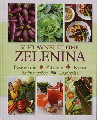 V hlavnej úlohe zelenina : pestovanie : zdravie : krása : ručné práce : kuchyňa /