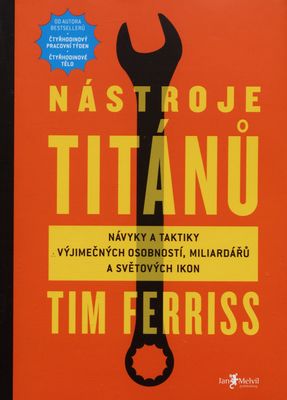 Nástroje titánů : návyky a taktiky výjimečných osobností, miliardářů a světových ikon /