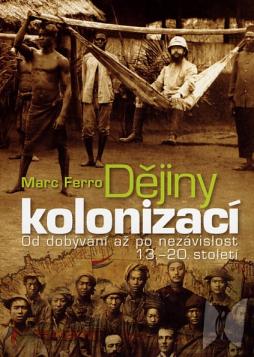 Dějiny kolonizací : od dobývání po nezávislost 13.-20. století /