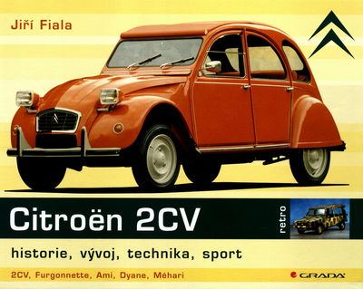Citroën 2CV : historie, vývoj, technika, sport : [2CV, Furgonnette, Ami, Dyane, Méhari] /