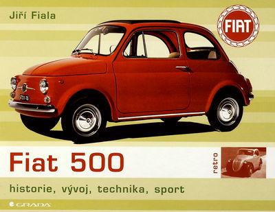 Fiat 500 : historie, vývoj, technika, sport /
