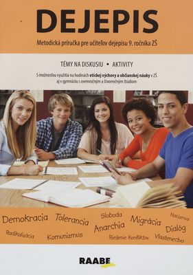 Dejepis : metodická príručka pre učiteľov dejepisu 9. ročníka ZŠ : témy na diskusiu, aktivity /