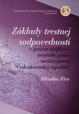 Základy trestnej zodpovednosti v procese unifikácie trestného práva medzivojnovej Československej republiky /