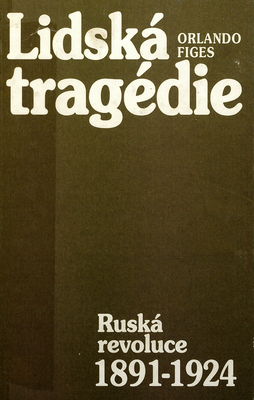 Lidská tragédie : ruská revoluce 1891-1924 /