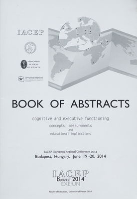 Cognitive and executive functioning, concepts, measurements and educational implications : IACEP European regional conference 2014 : Budapest, Hungary, June 19-20 2014 : book of abstracts /