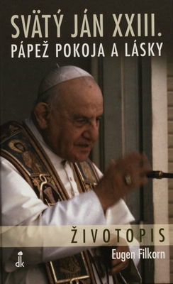 Svätý Ján XXIII. : pápež pokoja a lásky : životopis /