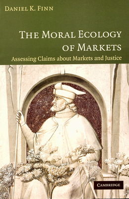 The moral ecology of markets : assessing claims about markets and justice /