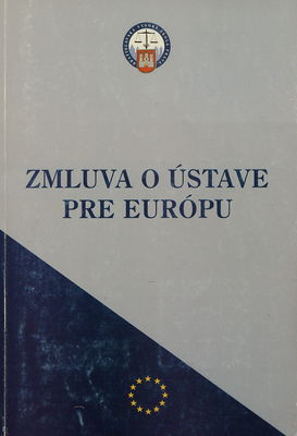 Zmluva o Ústave pre Európu : (štúdie, komentár a text zmluvy) /