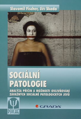 Sociální patologie : analýza příčin a možnosti ovlivňování závažných sociálně patologických jevů /