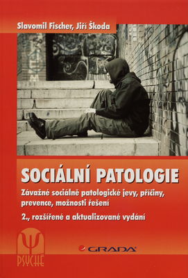 Sociální patologie : závažné sociálně patologické jevy, příčiny, prevence, možnosti řešení /