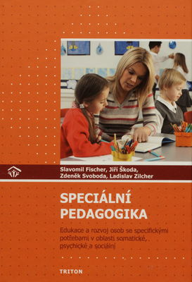 Speciální pedagogika : edukace a rozvoj osob se specifickými potřebami v oblasti somatické, psychické a sociální : učebnice pro studenty učitelství /