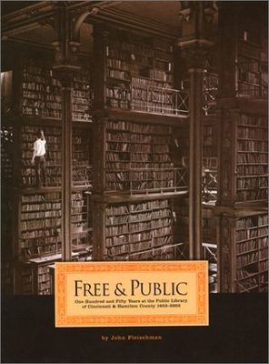 Free & Public : one hundred and fifty years at the Public Library of Cincinnati and Hamilton County 1853-2003 /