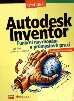 Autodesk Inventor : funkční navrhování v průmyslové praxi /