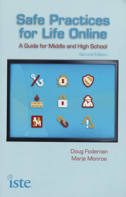 Safe practices for life online : a guide for middle and high school /