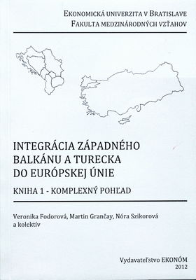 Integrácia západného Balkánu a Turecka do Európskej únie. Kniha 1, Komplexný pohľad /