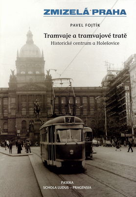 Tramvaje a tramvajové tratě. [1. díl], Historické centrum a Holešovice /