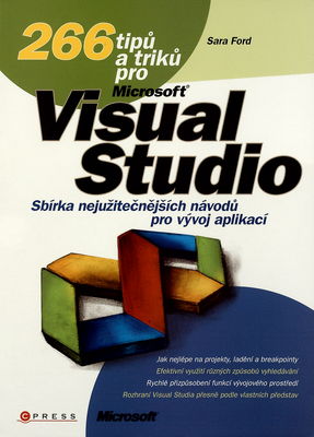 266 tipů a triků pro Microsoft Visual Studio : [sbírka nejužitečnějších návodů pro vývoj aplikací] /