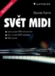 Svět MIDI. : Úplný popis MIDI standardů. Pre a post-MIDI systémy. MIDI praxe. /