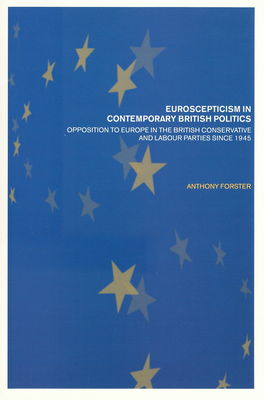 Euroscepticism in contemporary British politics : opposition to Europe in the British conservative and labour parties since 1945 /